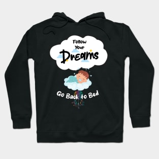 Follow Your Dreams Go Back To Bed Hoodie